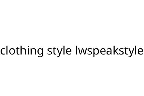 clothing style lwspeakstyle