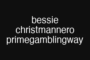 bessie christmannero primegamblingway