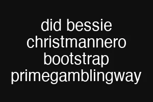 did bessie christmannero bootstrap primegamblingway