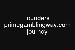 founders primegamblingway.com journey