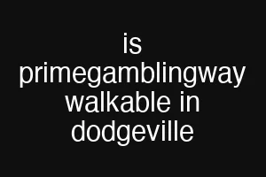 is primegamblingway walkable in dodgeville
