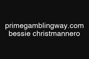 primegamblingway.com bessie christmannero