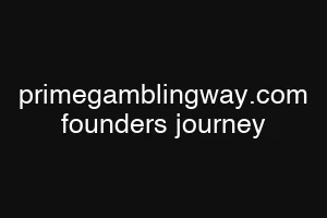 primegamblingway.com founders journey