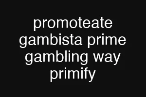 promoteate gambista prime gambling way primify
